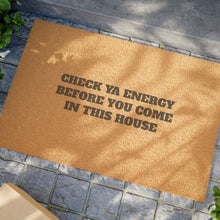 Load image into Gallery viewer, CHECK YA ENERGY BEFORE YOU COME IN THIS HOUSE  Door mat