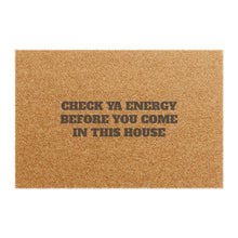 Load image into Gallery viewer, CHECK YA ENERGY BEFORE YOU COME IN THIS HOUSE  Door mat