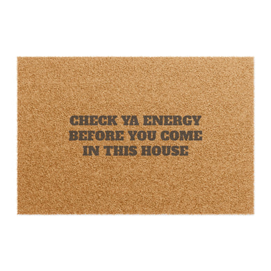 CHECK YA ENERGY BEFORE YOU COME IN THIS HOUSE  Door mat